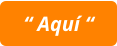 “ Aquí “