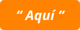 “ Aquí “
